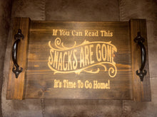 Load image into Gallery viewer, If you can read this snacks are gone it’s time to go home Tray